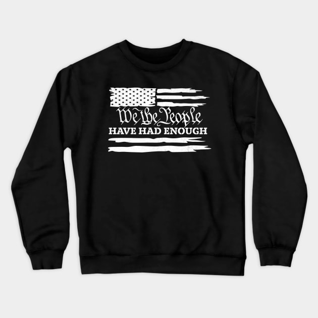 American Flag We The People Have Had Enough United States Political Presidential Democracy Crewneck Sweatshirt by Dezinesbyem Designs
